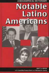 Title: Notable Latino Americans: A Biographical Dictionary, Author: Richard A. Garcia