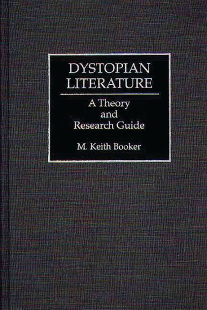 Dystopian Literature A Theory and Research Guide by M. Keith