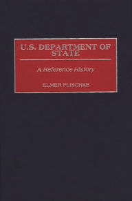 Title: U.S. Department of State: A Reference History, Author: Elmer Plischke