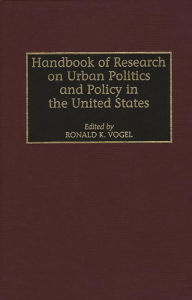 Title: Handbook of Research on Urban Politics and Policy in the United States, Author: Ronald K. Vogel