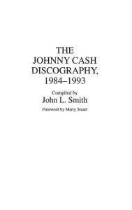 Title: The Johnny Cash Discography, 1984-1993, Author: John L. Smith