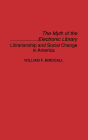 The Myth of the Electronic Library: Librarianship and Social Change in America