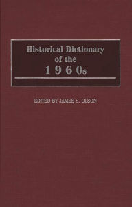 Title: Historical Dictionary of the 1960s, Author: James S. Olson
