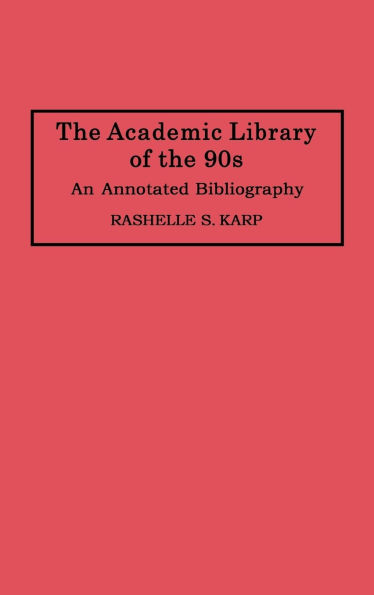 The Academic Library of the 90s: An Annotated Bibliography