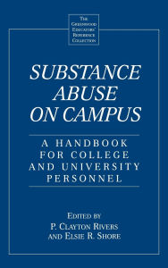 Substance Abuse on Campus: A Handbook for College and University Personnel