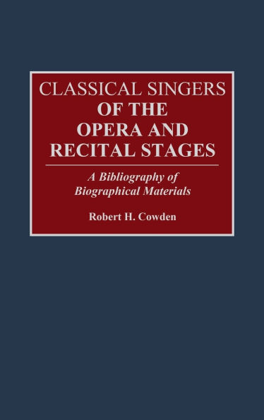 Classical Singers of the Opera and Recital Stages: A Bibliography of Biographical Materials