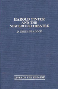 Title: Harold Pinter and the New British Theatre, Author: D. Keith Peacock