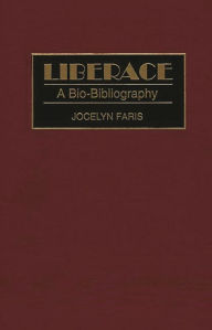Title: Liberace: A Bio-Bibliography, Author: Jocelyn Faris