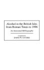 Alcohol in the British Isles from Roman Times to 1996: An Annotated Bibliography