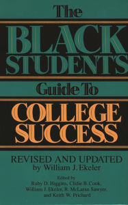 Title: The Black Student's Guide to College Success: Revised and Updated by William J. Ekeler, Author: Clidie B. Cook