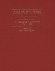 Title: Song Finder: A Title Index to 32,000 Popular Songs in Collections, 1854-1992, Author: Gary Lynn Ferguson