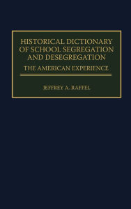 Title: Historical Dictionary of School Segregation and Desegregation: The American Experience, Author: Jeffrey Raffel