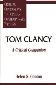 Title: Tom Clancy: A Critical Companion, Author: Helen S. Garson