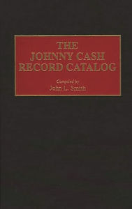 Title: The Johnny Cash Record Catalog, Author: John L. Smith