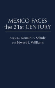 Title: Mexico Faces the 21st Century, Author: Donald E. Schultz