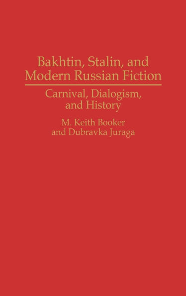 Bakhtin, Stalin, and Modern Russian Fiction: Carnival, Dialogism, and History