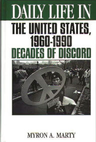 Title: Daily Life in the United States, 1960-1990: Decades of Discord (Daily Life Through History Series) / Edition 1, Author: Myron A. Marty