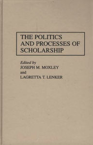 Title: The Politics and Processes of Scholarship, Author: Lagretta Lenker
