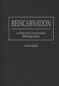 Title: Reincarnation: A Selected Annotated Bibliography, Author: Lynn Kear