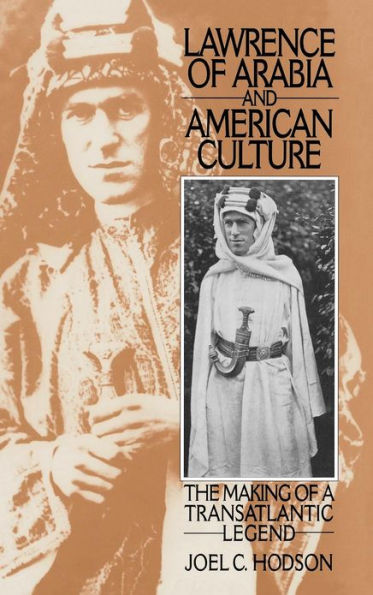 Lawrence of Arabia and American Culture: The Making of a Transatlantic Legend