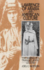 Alternative view 2 of Lawrence of Arabia and American Culture: The Making of a Transatlantic Legend