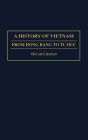 A History of Vietnam: From Hong Bang to Tu Duc