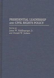 Title: Presidential Leadership and Civil Rights Policy, Author: James W. Riddlesperger