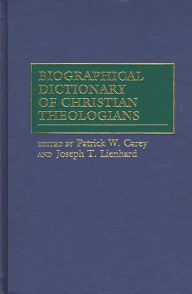 Title: Biographical Dictionary of Christian Theologians, Author: Patrick W. Carey