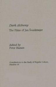 Title: Dark Alchemy: The Films of Jan Svankmajer, Author: Peter Hames