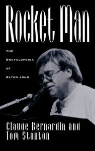 Title: Rocket Man: The Encyclopedia of Elton John, Author: Claude Bernardin