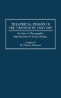 Theatrical Design in the Twentieth Century: An Index to Photographic Reproductions of Scenic Designs