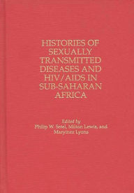 Title: Histories of Sexually Transmitted Diseases and HIV/AIDS in Sub-Saharan Africa / Edition 1, Author: Milton Lewis