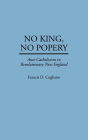 No King, No Popery: Anti-Catholicism in Revolutionary New England