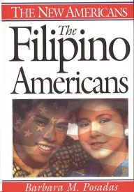 Title: The Filipino Americans / Edition 1, Author: Barbara M. Posadas