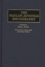 Title: The Waylon Jennings Discography, Author: John L. Smith