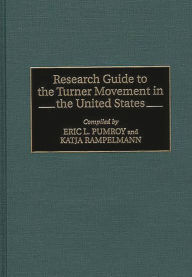 Title: Research Guide to the Turner Movement in the United States, Author: Eric Pumroy