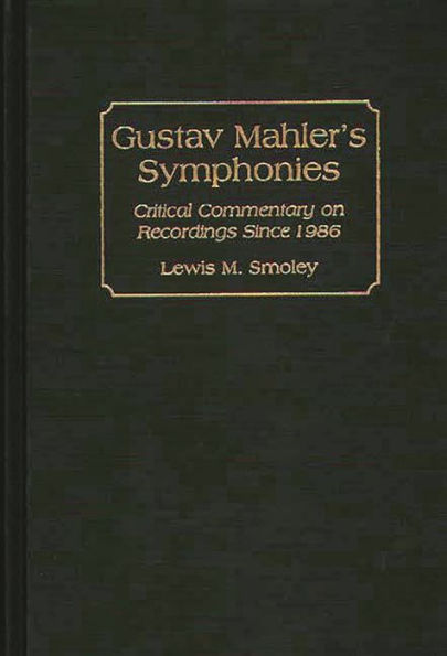 Gustav Mahler's Symphonies: Critical Commentary on Recordings Since 1986