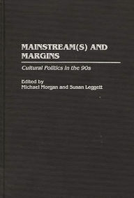 Title: Mainstream(s) and Margins: Cultural Politics in the 90s, Author: Susan Leggett