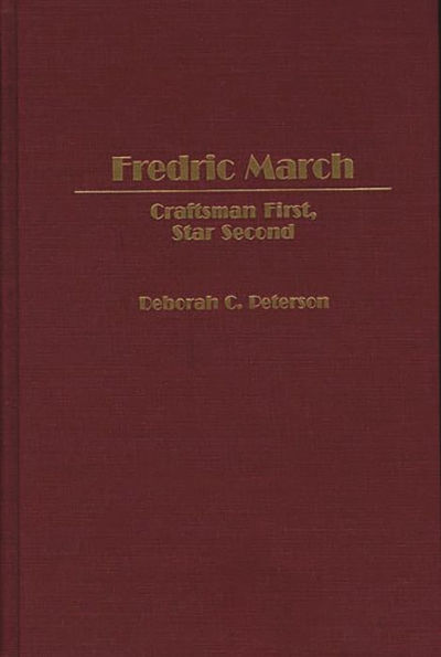 Fredric March: Craftsman First, Star Second
