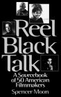 Reel Black Talk: A Sourcebook of 50 American Filmmakers