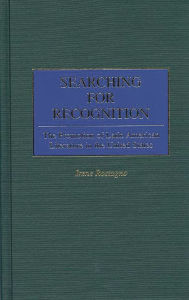 Title: Searching for Recognition: The Promotion of Latin American Literature in the United States, Author: Irene Rostagno
