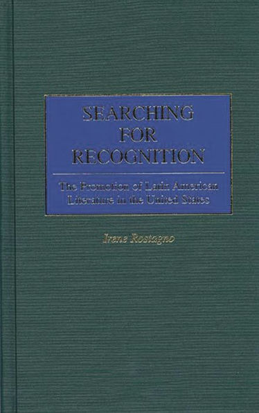 Searching for Recognition: The Promotion of Latin American Literature in the United States