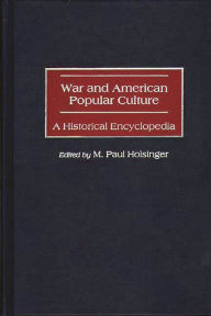 Title: War and American Popular Culture: A Historical Encyclopedia, Author: M. Paul Holsinger