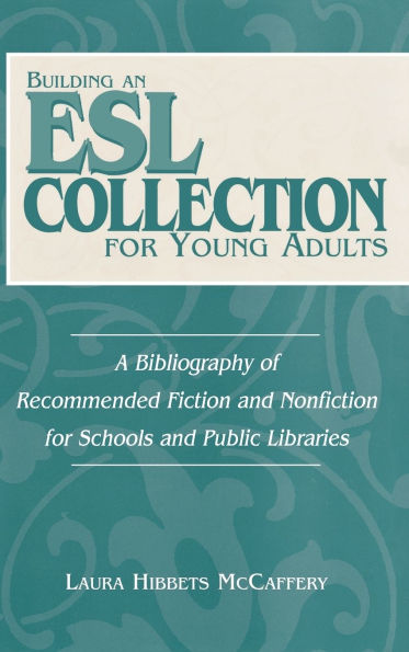 Building an ESL Collection for Young Adults: A Bibliography of Recommended Fiction and Nonfiction for Schools and Public Libraries
