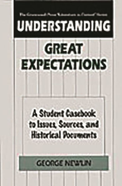 Understanding Great Expectations: A Student Casebook to Issues, Sources, and Historical Documents