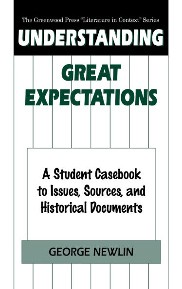 Understanding Great Expectations: A Student Casebook to Issues, Sources, and Historical Documents