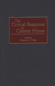Title: The Critical Response to Chester Himes, Author: Charles L. P. Silet