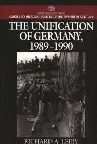Title: The Unification of Germany, 1989-1990, Author: Richard Arthur Leiby
