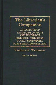 Title: The Librarian's Companion: A Handbook of Thousands of Facts and Figures on Libraries / Librarians, Books / Newspapers, Publishers / Booksellers, Author: Vladimir Wertsman