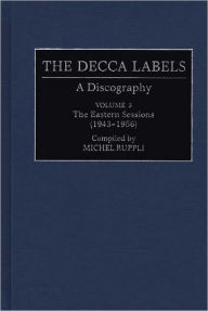 The Decca Labels: A Discography, Volume 3, The Eastern Sessions (1943-1956)